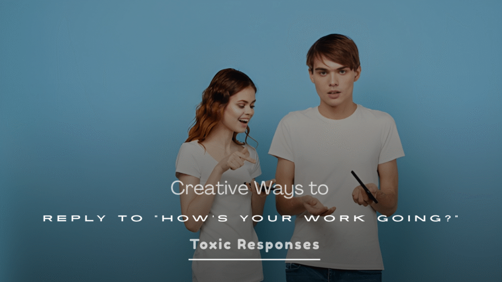 250+ Creative Ways to Reply to “How’s Your Work Going?”