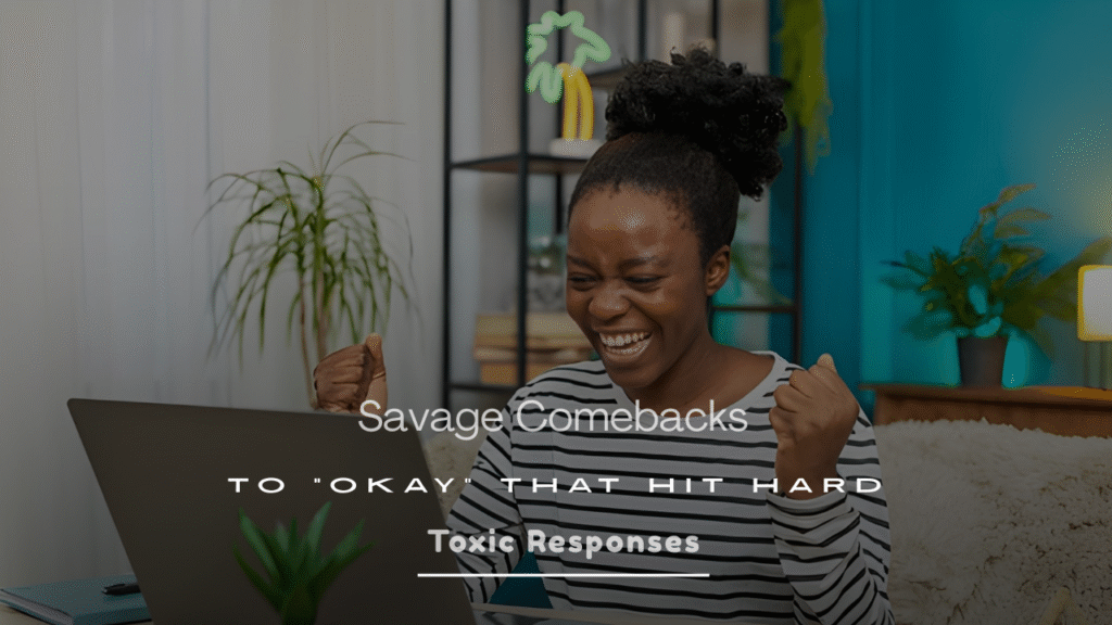 Savage Comebacks to “Okay” That Hit Hard