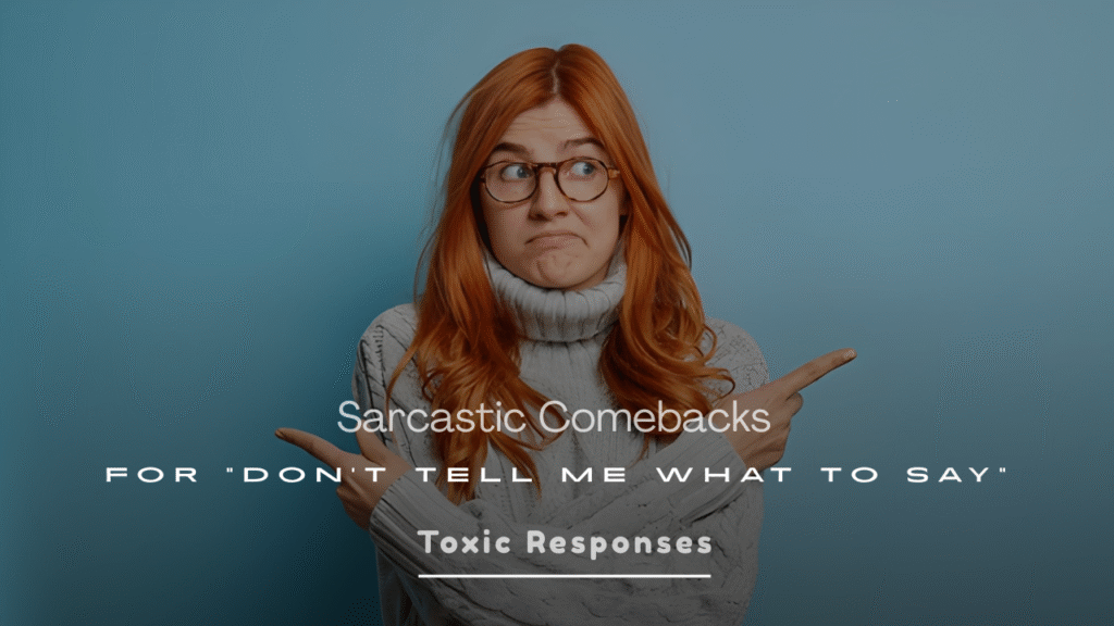 Best Roasting Sarcastic Comebacks for “Don’t Tell Me What to Say”