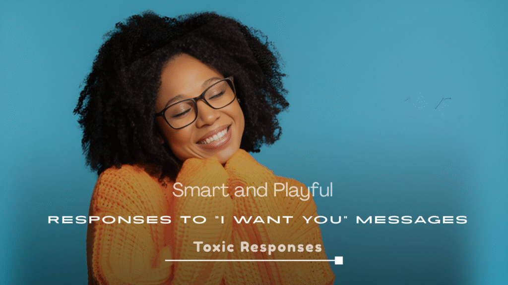 Smart and Playful Responses to “I Want You”