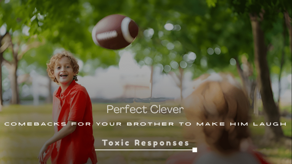 Perfect Clever Comebacks for Your Brother to Make Him Laugh