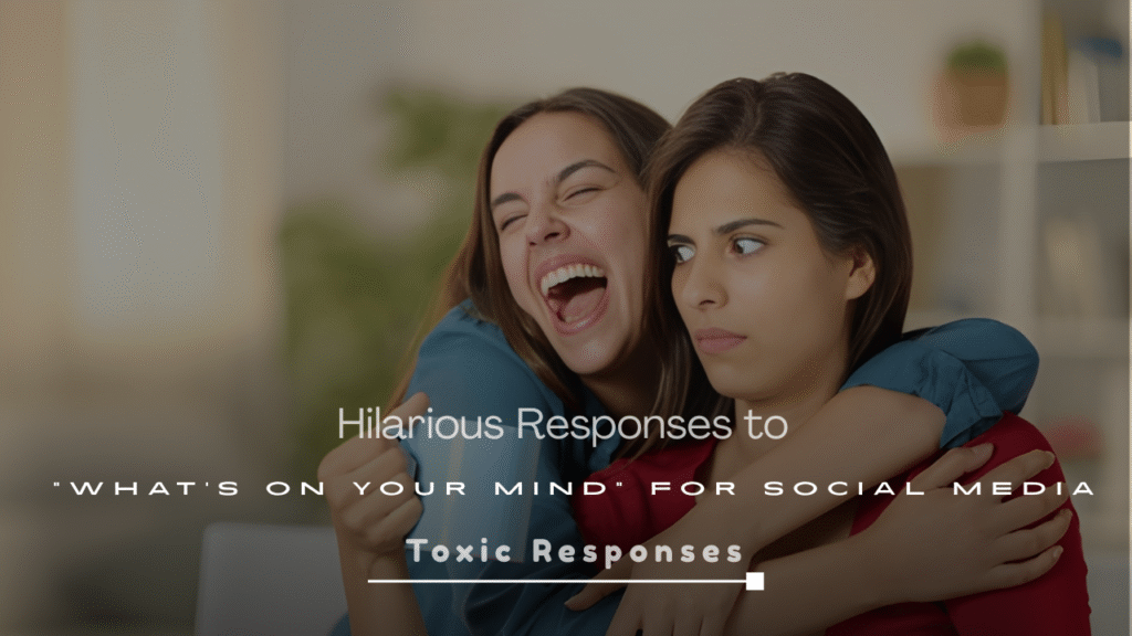 Hilarious Responses to “What’s on Your Mind”