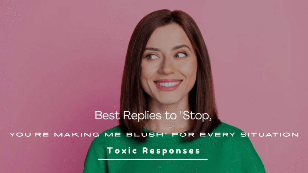 Stop, You're Making Me Blush"