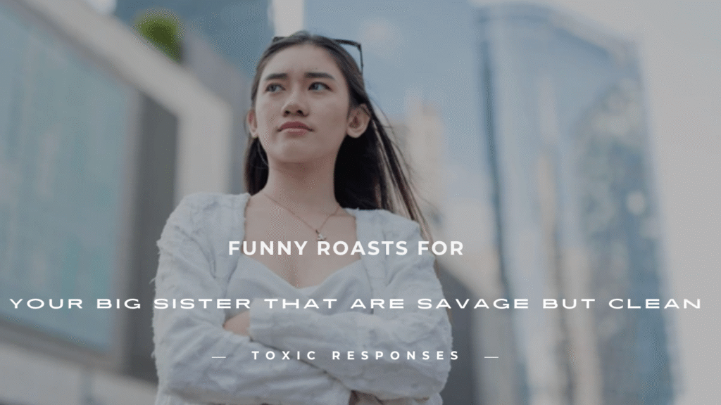 Roasts for Your Big Sister