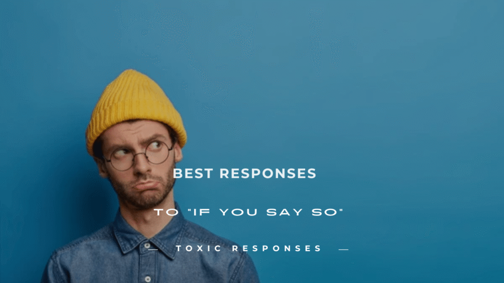 Responses to If You Say So