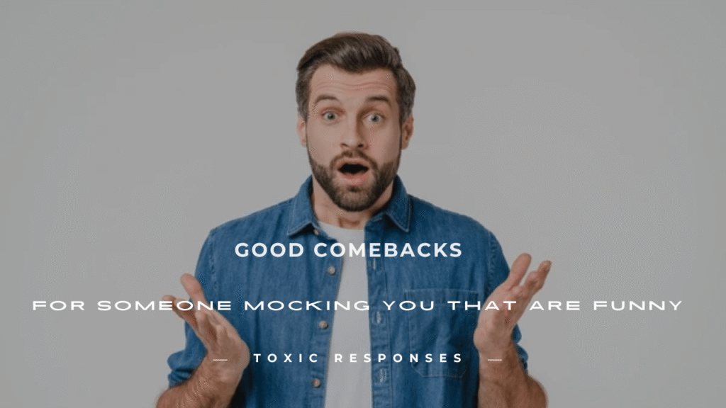 Comebacks for Someone Mocking You